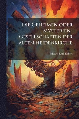 bokomslag Geheimen oder Mysterien-Gesellschaften der alten Heidenkirche
