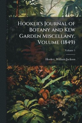 Hooker Jackson, William Jackson,, Hooker, Jackson - Hooker's Journal of Botany and Kew Garden Miscellany. Volume (1849), Häftad