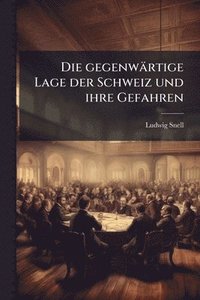 bokomslag gegenwärtige Lage der Schweiz und ihre Gefahren