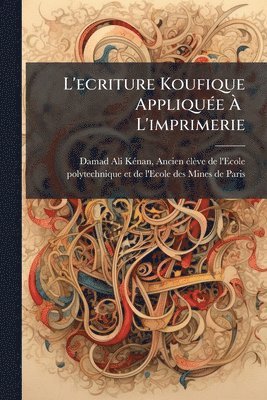 bokomslag L'ecriture Koufique AppliquÃ(c)e Ã¿Â L'imprimerie