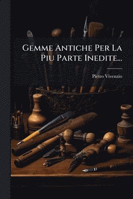 bokomslag Gemme Antiche Per La Piu Parte Inedite...