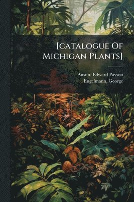 [catalogue Of Michigan Plants]