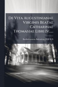 bokomslag De Vita Augustinianae Virginis Beatae Catharinae Thomasiae Libri Iv......