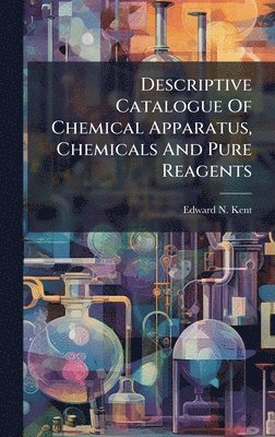 bokomslag Descriptive Catalogue Of Chemical Apparatus, Chemicals And Pure Reagents