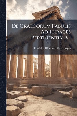 bokomslag De Graecorum Fabulis Ad Thraces Pertinentibus...