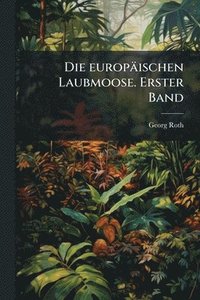 bokomslag europäischen Laubmoose. Erster Band