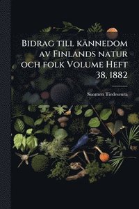 bokomslag Bidrag till kännedom av Finlands natur och folk Volume Heft 38, 1882