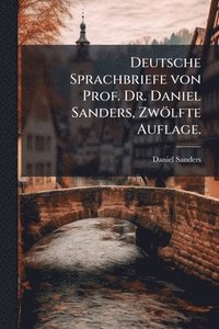 bokomslag Deutsche Sprachbriefe von Prof. Dr. Daniel Sanders, Zwölfte Auflage.