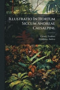 bokomslag Illustratio In Hortum Siccum Andreae Caesalpini.