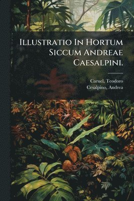 bokomslag Illustratio In Hortum Siccum Andreae Caesalpini.