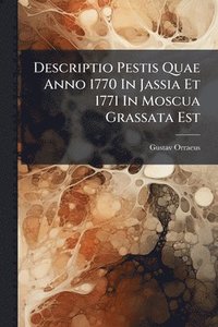 bokomslag Descriptio Pestis Quae Anno 1770 In Jassia Et 1771 In Moscua Grassata Est
