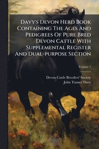 bokomslag Davy's Devon Herd Book Containing The Ages And Pedigrees Of Pure Bred Devon Cattle With Supplemental Register And Dual-purpose Section