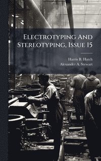 bokomslag Electrotyping And Stereotyping, Issue 15