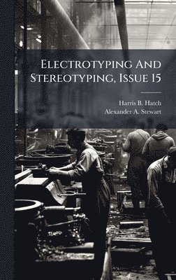 bokomslag Electrotyping And Stereotyping, Issue 15