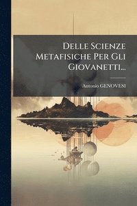 bokomslag Delle Scienze Metafisiche Per Gli Giovanetti...