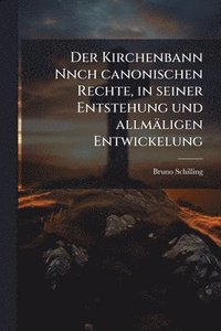 bokomslag Kirchenbann Nnch canonischen Rechte, in seiner Entstehung und allmäligen Entwickelung