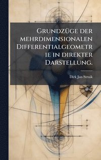 bokomslag GrundzÃ1/4ge der mehrdimensionalen Differentialgeometrie in direkter Darstellung.