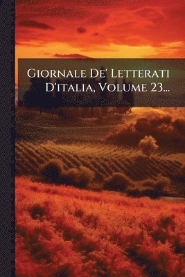 Anonymous - Giornale De' Letterati D'italia, Volume 23..., Häftad