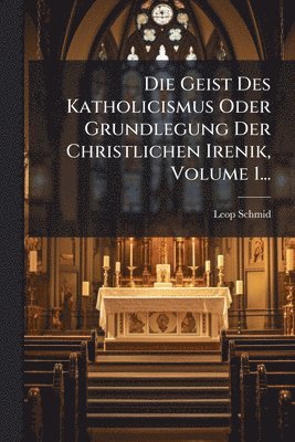 bokomslag Geist Des Katholicismus Oder Grundlegung Der Christlichen Irenik, Volume 1...