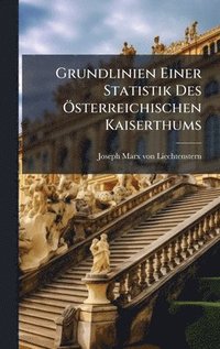 bokomslag Grundlinien Einer Statistik Des Ã-sterreichischen Kaiserthums