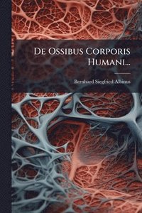 bokomslag De Ossibus Corporis Humani...