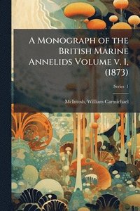 bokomslag Monograph of the British Marine Annelids Volume v. 1, (1873)