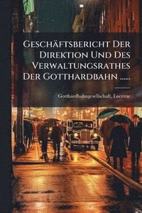 bokomslag Geschäftsbericht Der Direktion Und Des Verwaltungsrathes Der Gotthardbahn ......