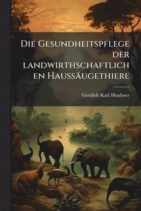 bokomslag Gesundheitspflege der landwirthschaftlichen Haussäugethiere