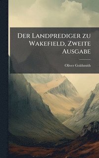bokomslag Der Landprediger zu Wakefield, Zweite Ausgabe