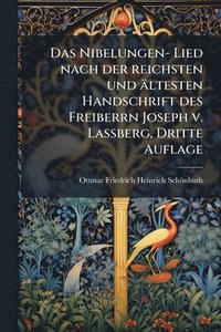 bokomslag Nibelungen- Lied nach der reichsten und ältesten Handschrift des Freiberrn Joseph v. LaÃ¿berg, Dritte Auflage