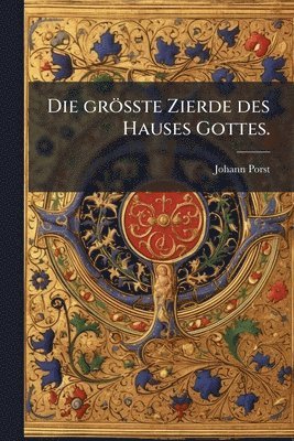 bokomslag grösste Zierde des Hauses Gottes.
