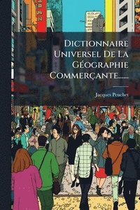 bokomslag Dictionnaire Universel De La GÃ(c)ographie Commerçante......