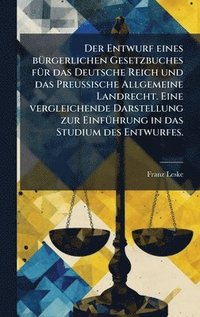 bokomslag Der Entwurf eines bÃ1/4rgerlichen Gesetzbuches fÃ1/4r das Deutsche Reich und das Preussische Allgemeine Landrecht. Eine vergleichende Darstellung zur