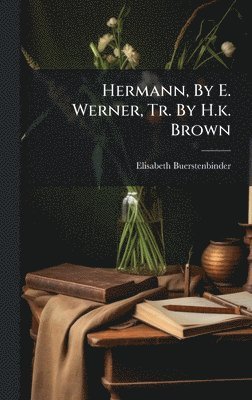 bokomslag Hermann, By E. Werner, Tr. By H.k. Brown