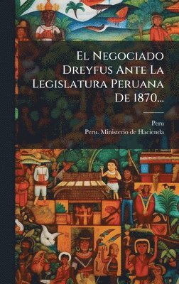 bokomslag Negociado Dreyfus Ante La Legislatura Peruana De 1870...