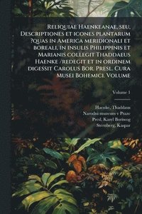 bokomslag Reliquiae Haenkeanae, seu, Descriptiones et icones plantarum ?quas in America meridionali et boreali, in insulis Philippinis et Marianis collegit Thaddaeus Haenke /redegit et in ordinem digessit Ca...