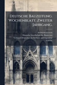 bokomslag Deutsche Bauzeitung. Wochenblatt. Zweiter Jahrgang.