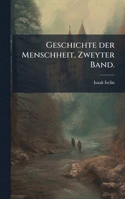 bokomslag Geschichte der Menschheit, Zweyter Band.