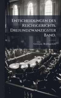 bokomslag Entscheidungen des Reichsgerichts. Dreiundzwanzigster Band.