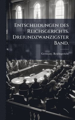 bokomslag Entscheidungen des Reichsgerichts. Dreiundzwanzigster Band.
