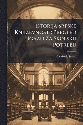 bokomslag Istorija Srpske Knjizevnosti; Pregled Ugaan Za Skolsku Potrebu