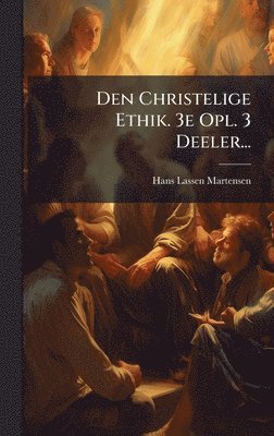 bokomslag Den Christelige Ethik. 3e Opl. 3 Deeler...