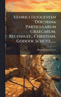 bokomslag Henrici Hoogeveen Doctrina Particularum Graecarum. Recensuit... Christian. Godofr. SchÃ1/4tz, ......