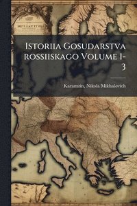 bokomslag Istoriia Gosudarstva rossiiskago Volume 1-3