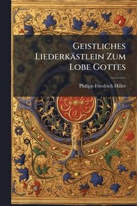 bokomslag Geistliches Liederkästlein Zum Lobe Gottes