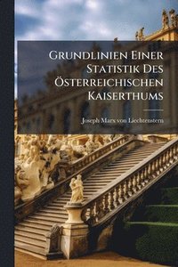 bokomslag Grundlinien Einer Statistik Des Ã-sterreichischen Kaiserthums