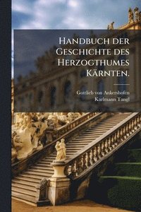 bokomslag Handbuch der Geschichte des Herzogthumes Kärnten.