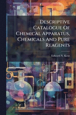 bokomslag Descriptive Catalogue Of Chemical Apparatus, Chemicals And Pure Reagents