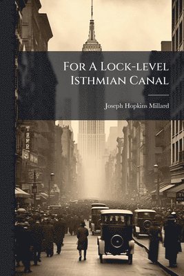 bokomslag For A Lock-level Isthmian Canal