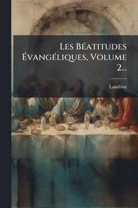 bokomslag Les BÃ(c)atitudes Ã¿vangÃ(c)liques, Volume 2...